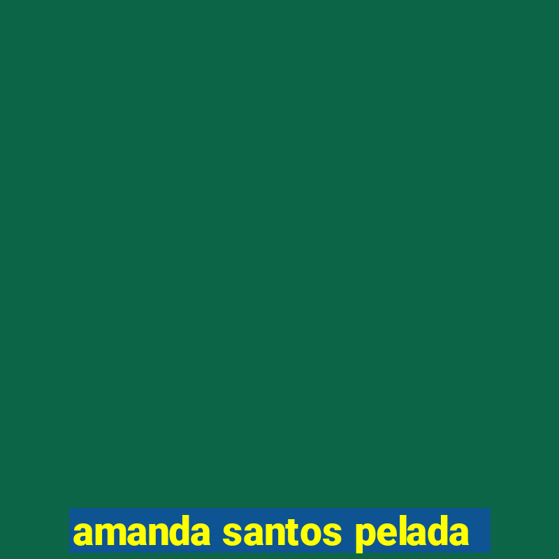 amanda santos pelada